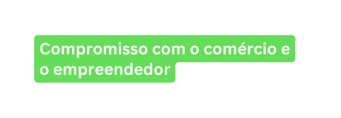 Compromisso com o comércio e o empreendedor